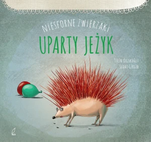 Niesforne zwierzaki. Uparty jeż - Tulin Kozikolu - książka