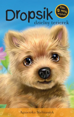 Kto mnie przytuli? Dropsik dzielny terierek - Agnieszka Stelmaszyk - książka