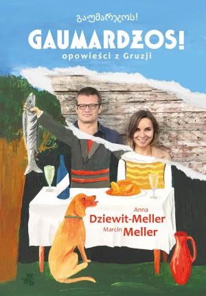 Gaumardżos! Opowieści z Gruzji - Anna Dziewit-Meller, Marcin Meller - książka