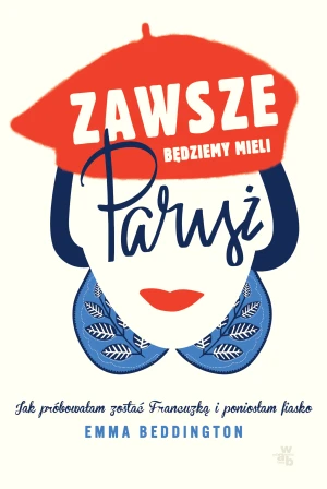 Zawsze będziemy mieli Paryż. Jak próbowałam zostać Francuzką i poniosłam fiasko - Marek Motak - książka