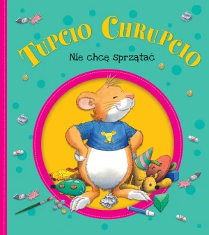 Tupcio Chrupcio. Nie chcę sprzątać - Eliza Piotrowska - książka