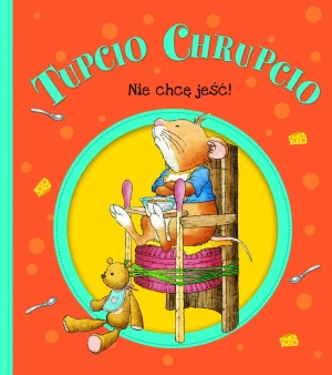 Tupcio Chrupcio. Nie chcę jeść! - Eliza Piotrowska - książka
