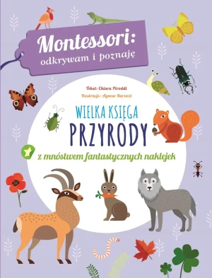 Montessori: odkrywam i poznaję. Wielka księga przyrody z mnóstwem fantastycznych naklejek - Chiara Piroddi - książka