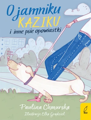 O jamniku Kaziku i inne psie opowiastki - Paulina Chmurska, Elżbieta Grądziel - książka
