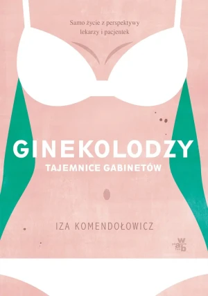 Ginekolodzy tajemnice gabinetów - Iza Komendołowicz - książka