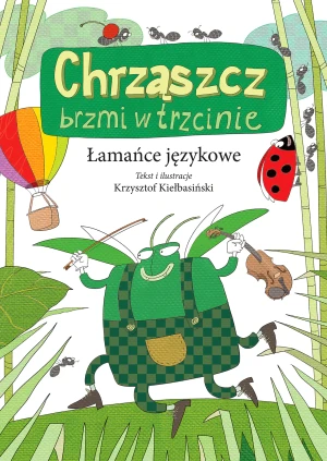 Chrząszcz brzmi w trzcinie. Łamańce językowe - Krzysztof Kiełbasiński - książka