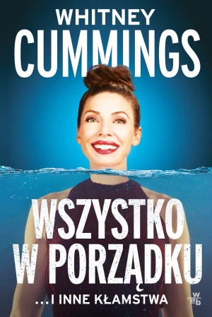 Wszystko w porządku ...i inne kłamstwa - Whitney Cummings - książka