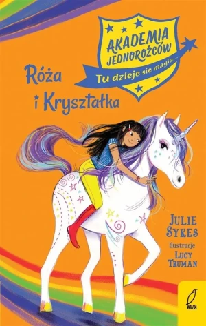 Róża i Kryształka. Akademia Jednorożców. Tom 7 - Julie Sykes, Marta Mortka - książka