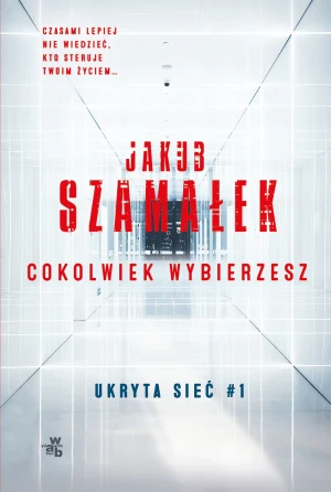 Cokolwiek wybierzesz. Ukryta sieć. Tom 1 - praca zbiorowa - książka