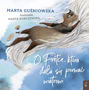 O Fretce, która dała się porwać wiatrowi - Marta Guśniowska - książka