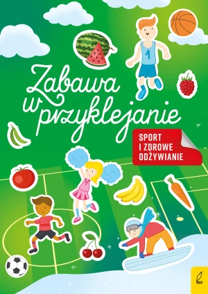 Zabawa w przyklejanie. Sport i zdrowe odżywianie - Praca zbiorowa - książka