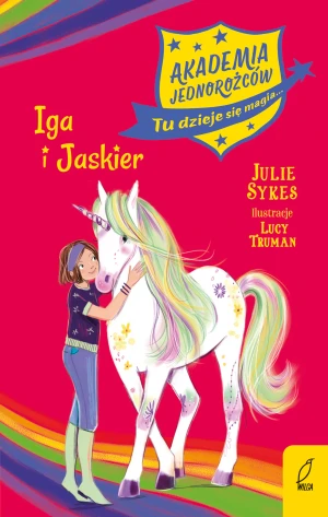 Iga i Jaskier. Akademia Jednorożców. Tom 12 - Julie Sykes - książka