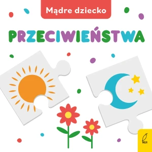 Przeciwieństwa. Mądre dziecko. Książka z puzzlami - praca zbiorowa - książka