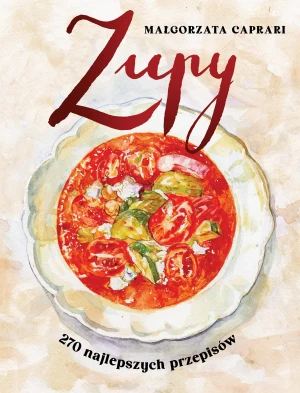 Zupy. 270 najlepszych przepisów - Małgorzata Caprari - książka