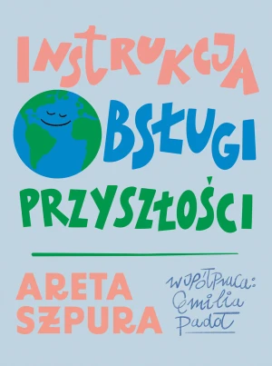 Instrukcja obsługi przyszłości - Areta Szpura - książka