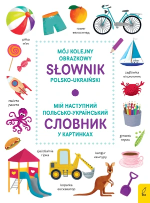 Mój kolejny obrazkowy słownik polsko-ukraiński/ МІЙ НАСТУПНИЙ ПОЛЬСЬКО-УКРАЇНСЬКИЙ СЛОВНИК У КАРТИНКАХ - praca zbiorowa - książka
