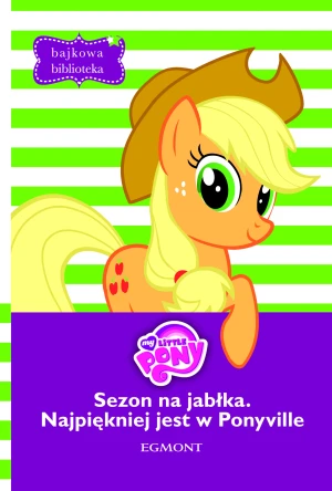Bajkowa biblioteka. Sezon na jabłka. Najpiękniej jest w Ponyville - Opracowanie Zbiorowe - książka