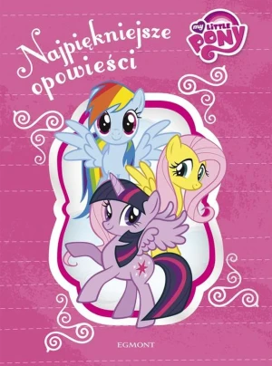 My Little Pony Najpiękniejsze opowieści - Praca zbiorowa - książka