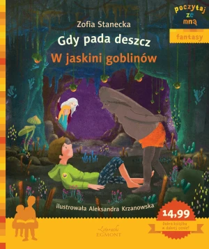 Poczytaj ze mną. Fantasy. Gdy pada deszcz. W jaskini goblinów - Zofia Stanecka - książka