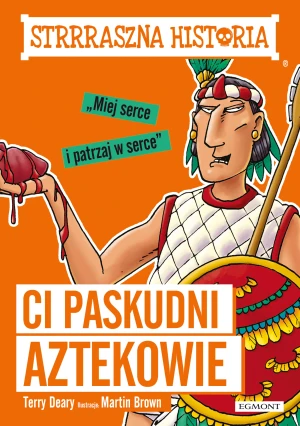 Strrraszna historia. Ci paskudni Aztekowie - Terry Deary, Martin Brown - książka