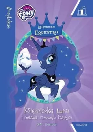 #Czytelnia. My Little Pony. Księżniczka Luna i Festiwal Zimowego Księżyca - G.M. Berrow - książka