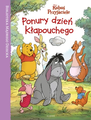 Biblioteka mądrego dziecka. Kubuś i przyjaciele. Ponury dzień Kłapouchego - praca zbiorowa - książka