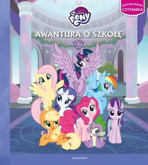 Awantura o szkołę. My Little Pony. Ilustrowana czytanka - Adrianna Zabrzewska - książka