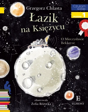 Łazik na księżycu. O Mieczysławie Bekkerze. Czytam sobie. Poziom 1 - Grzegorz Chlasta, Zofia Różycka - książka