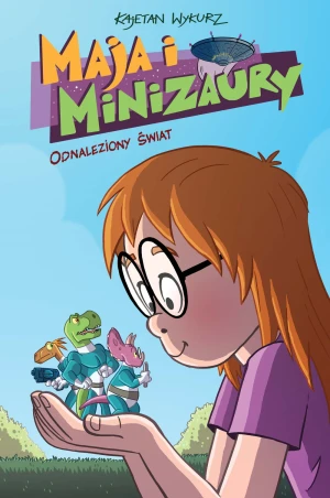 Odnaleziony świat. Maja i Minizaury. Tom 1 - Kajetan Wykurz, Kajetan Wykurz - książka