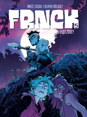 Ludożercy. Frnck. Tom 5 - Olivier Bocquet, Brice Cossu, Agata Cieślak - książka