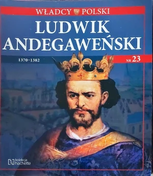 Władcy Polski nr 23 Ludwik Andegaweński  - Praca zbiorowa - książka