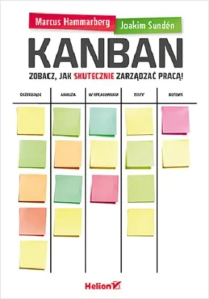 Kanban. Zobacz jak skutecznie zarządzać pracą - Marcus Hammarberg, Joakim Sunden - książka