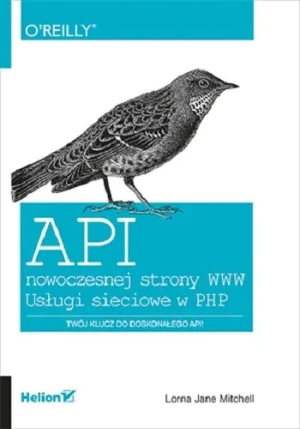 API nowoczesnej strony WWW. Usługi sieciowe w PHP - Lorna Jane Mitchell - książka