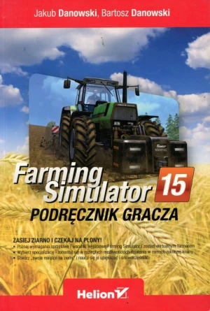 Farming Simulator. Podręcznik gracza - Jakub Danowski, Bartosz Danowski - książka