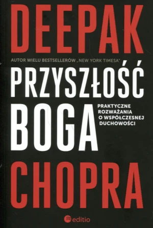 Przyszłość Boga. Praktyczne rozważania o współczesnej duchowości - Deepak Chopra - książka