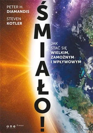 Śmiało! Jak stać się wielkim, zamożnym i wpływowym - Peter H. Diamandis, Steven Kotler - książka