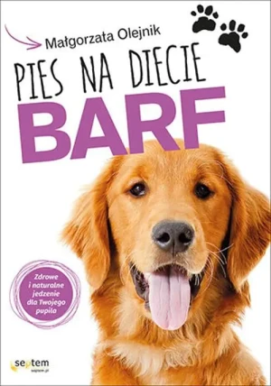 Pies na diecie BARF. Zdrowe i naturalne jedzenie dla twojego pupila - Małgorzata Olejnik - książka