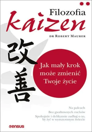 Filozofia Kaizen. Jak mały krok może zmienić Twoje życie - Robert Maurer - książka