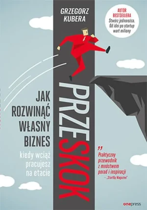 Przeskok. Jak rozwinąć własny biznes, kiedy wciąż pracujesz na etacie - Grzegorz Kubera - książka