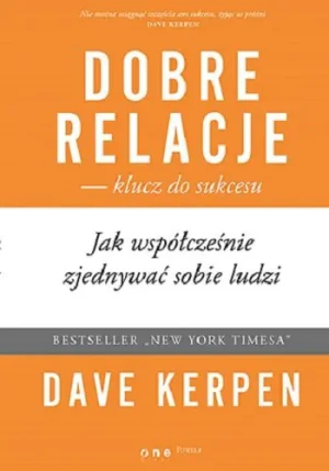 Dobre relacje – klucz do sukcesu. Jak współcześnie zjednywać sobie ludzi - Dave Kerpen, Arkadiusz Romanek (tłumaczenie) - książka
