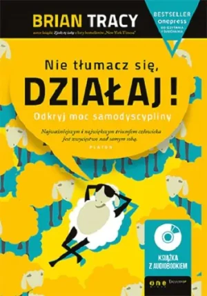 Nie tłumacz się, działaj! Odkryj moc samodyscypliny + CD - Brian Tracy - książka