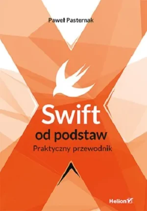 Swift od podstaw. Praktyczny przewodnik - Paweł Pasternak - książka