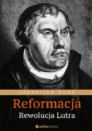 Reformacja. Rewolucja Lutra - Sebastian Duda - książka
