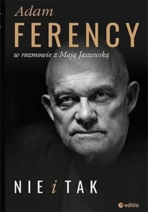 Nie i tak. Adam Ferency w rozmowie z Mają Jaszewską - Adam Ferency, Maja Jaszewska - książka