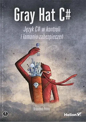 Gray Hat C#. Język C# w kontroli i łamaniu zabezpieczeń - Brandon Perry - książka