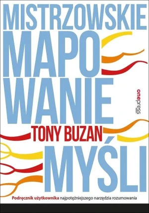 Mistrzowskie mapowanie myśli. Podręcznik użytkownika najpotężniejszego narzędzia rozumowania - Tony Buzan - książka