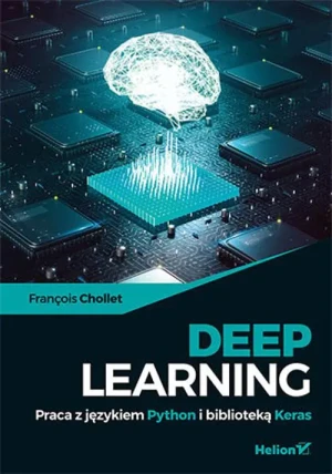 Deep Learning. Praca z językiem Python i biblioteką Keras - Francois Chollet - książka