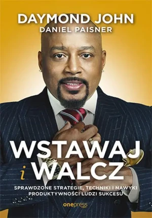 Wstawaj i walcz. Sprawdzone strategie, techniki i nawyki produktywności ludzi sukcesu - Daymond John, Daniel Paisner - książka