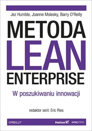 Metoda Lean Enterprise. W poszukiwaniu innowacji - Jez Humble, Joanne Molesky, Barry O'Reilly - książka