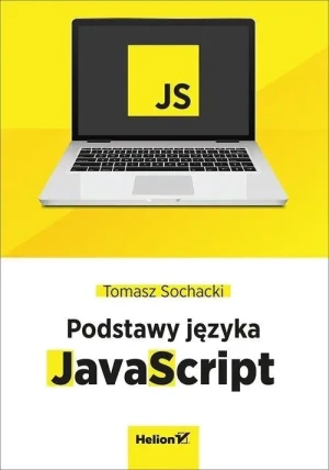 JavaScript. Tworzenie nowoczesnych aplikacji webowych - Tomasz Sochacki - książka